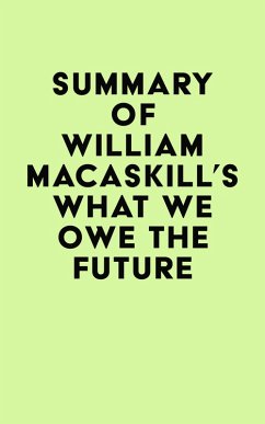 Summary of William MacAskill's What We Owe the Future (eBook, ePUB) - IRB Media