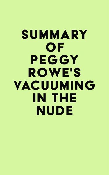 Summary of Peggy Rowe's Vacuuming in the Nude (eBook, ePUB)
