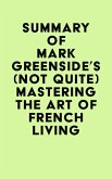 Summary of Mark Greenside's (Not Quite) Mastering the Art of French Living (eBook, ePUB)