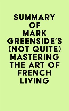 Summary of Mark Greenside's (Not Quite) Mastering the Art of French Living (eBook, ePUB) - IRB Media