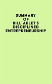 Summary of Bill Aulet's Disciplined Entrepreneurship (eBook, ePUB) Summary of Bill Aulet's Disciplined Entrepreneurship (eBook, ePUB)