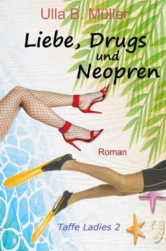Liebe, Drugs und Neopren (eBook, ePUB) - Müller, Ulla B.