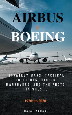 Cover Airbus vs. Boeing: Strategy Wars, Tactical Dogfights, High-G Maneuvers and the Photo Finishes (eBook, ePUB)