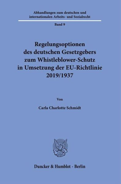 Regelungsoptionen des deutschen Gesetzgebers zum Whistleblower-Schutz in Umsetzung der EU-Richtlinie 2019/1937. Regelungsoptionen des deutschen Gesetzgebers zum Whistleblower-Schutz in Umsetzung der EU-Richtlinie 2019/1937.