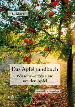 Das Apfelhandbuch. Wissenswertes rund um den Apfel - März, L.