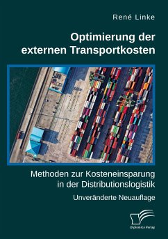 Optimierung der externen Transportkosten: Methoden zur Kosteneinsparung in der Distributionslogistik - Linke, René