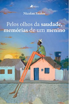 Pelos olhos da saudade, memórias de um menino (eBook, ePUB) - Santos, Nicolau