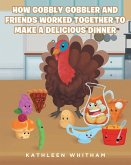 How Gobbly Gobbler and Friends Worked Together to Make a Delicious Dinner (eBook, ePUB)