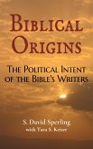 Biblical Origins: The Political Intent of the Bible's Writers (eBook, ePUB)