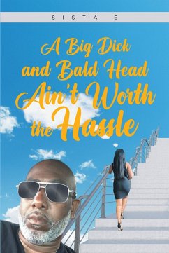 Cover A Big Dick and Bald Head Ain't Worth the Hassle (eBook, ePUB)