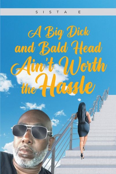 A Big Dick and Bald Head Ain't Worth the Hassle (eBook, ePUB) A Big Dick and Bald Head Ain't Worth the Hassle (eBook, ePUB)