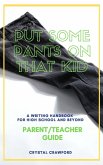 Put Some Pants on That Kid: A Writing Handbook for High School and Beyond (Parent-Teacher Guide) (eBook, ePUB)