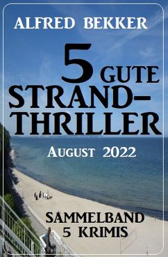 5 gute Strandthriller August 2022: Sammelband 5 Krimis (eBook, ePUB) - Bekker, Alfred