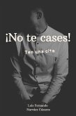 No Te Cases, Ten Una Cita (eBook, ePUB)