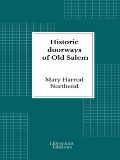 Historic doorways of Old Salem - Illustrated Edition 1926 (eBook, ePUB) - Northend, Mary Harrod