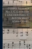 Gospel Message No. 1 /c Edited by J. Lincoln Hall, C. Austin Miles, Adam Geibel.