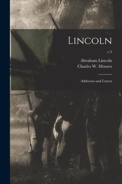 Lincoln: Addresses and Letters; c.5 - Lincoln, Abraham