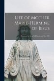 Life of Mother Marie-Hermine of Jesus [microform]: Massacred in Shan-si (China), July 9th, 1900