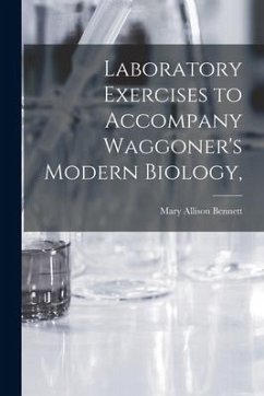 Laboratory Exercises to Accompany Waggoner's Modern Biology, - Bennett, Mary Allison