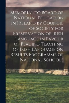 Memorial to Board of National Education in Ireland by Council of Society for Preservation of Irish Language in Favour of Placing Teaching of Irish Lan - Anonymous