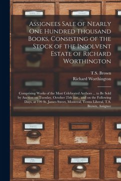 Cover Assignees Sale of Nearly One Hundred Thousand Books, Consisting of the Stock of the Insolvent Estate of Richard Worthington [microform]: Comprising Wo