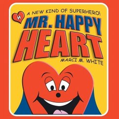 Mr. Happy Heart: A New Kind of Superhero! - White, Marci M.