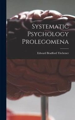 Systematic Psychology Prolegomena - Titchener, Edward Bradford