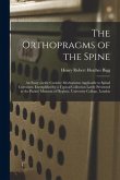 The Orthopragms of the Spine: an Essay on the Curative Mechanisms Applicable to Spinal Curvature, Exemplified by a Typical Collection Lately Present