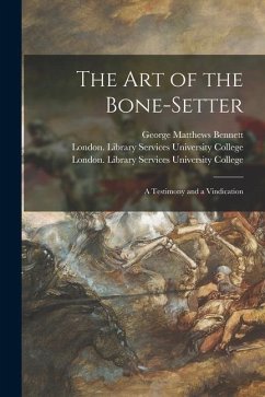 The Art of the Bone-setter [electronic Resource]: a Testimony and a Vindication - Bennett, George Matthews