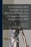 Supplementary Report of the British Bering Sea Commissioners, January 31, 1893 [microform]