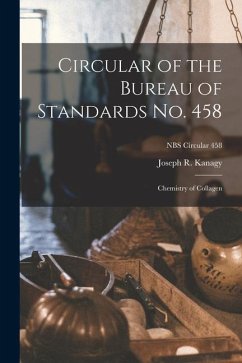 Circular of the Bureau of Standards No. 458: Chemistry of Collagen; NBS Circular 458 - Kanagy, Joseph R.