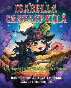 Isabella Castaspella: The Happy Little Witch and Her Friends - Markus, Parvati; Baum, Radha