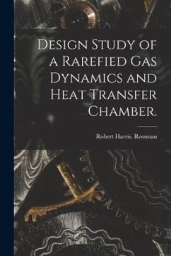 Design Study of a Rarefied Gas Dynamics and Heat Transfer Chamber. - Rossman, Robert Harris