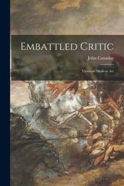 Embattled Critic; Views on Modern Art - Canaday, John