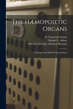 The Hæmopoietic Organs [microform]: Catalogue and Didactic Introductions