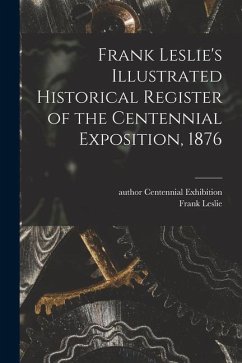 Frank Leslie's Illustrated Historical Register of the Centennial Exposition, 1876