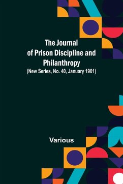The Journal of Prison Discipline and Philanthropy (New Series, No. 40, January 1901) - Various