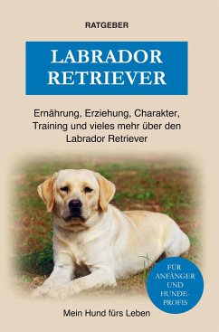 Labrador Retriever - Ratgeber, Mein Hund fürs Leben