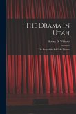 The Drama in Utah: the Story of the Salt Lake Theatre