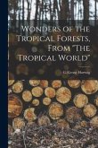 Wonders of the Tropical Forests, From &quote;The Tropical World&quote;