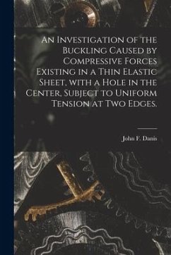 An Investigation of the Buckling Caused by Compressive Forces Existing in a Thin Elastic Sheet, With a Hole in the Center, Subject to Uniform Tension - Danis, John F.