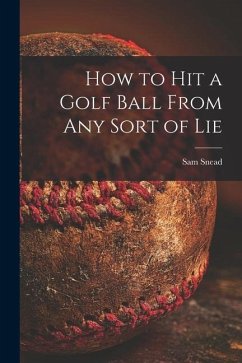 How to Hit a Golf Ball From Any Sort of Lie - Snead, Sam