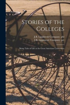 Stories of the Colleges: Being Tales of Life at the Great American Universities