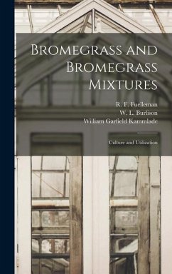 Bromegrass and Bromegrass Mixtures: Culture and Utilization - Kammlade, William Garfield