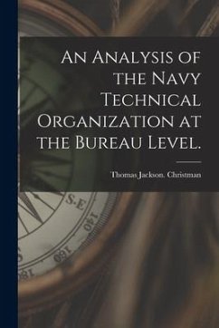 An Analysis of the Navy Technical Organization at the Bureau Level. - Christman, Thomas Jackson