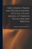 NACA Impact Basin and Water Landing Tests of a Float Model at Various Velocities and Weights