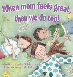 When Mom Feels Great Then We Do Too! - Schwartz, Phyllis