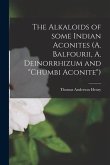 The Alkaloids of Some Indian Aconites (A. Balfourii, A. Deinorrhizum and &quote;Chumbi Aconite&quote;)