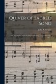 Quiver of Sacred Song: for Use in Sunday Schools, Prayer Meetings, Gospel Meetings, Etc.