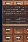 Catalogue of a Choice and Valuable Collection of English and American Books! [microform]: Comprising Valuable Histories, Splendid Illustrated Works ..